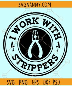 I work with strippers SVG, electrician svg, carpenter svg, father's day shirt svg, father's day quote svg