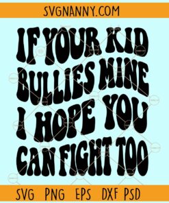 If Your Kid Bullies Mine I Hope You Can Fight Too SVG, Wavy letters svg, Funny mom svg