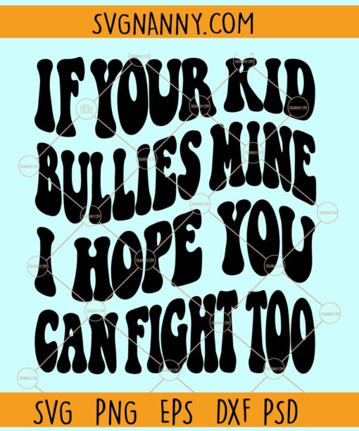 If Your Kid Bullies Mine I Hope You Can Fight Too SVG, Wavy letters svg, Funny mom svg