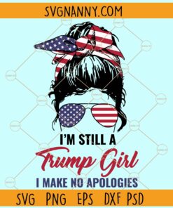 I'm Still a Trump Girl I make no apologies SVG, Patriotic Messy bun svg, Trump 2024 svg