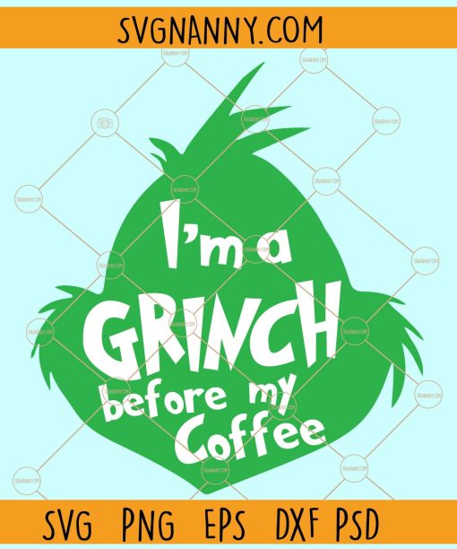 I'm a Grinch before my coffee SVG, Christmas Coffee svg, Grinch Christmas svg