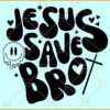 Jesus Saves Bro Christian Shirt SVG, Wavy text svg, Drippy smiley face svg, Cross svg