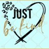 Just be kind heart SVG, Be Kind SVG, kindness svg, heart svg, motivational svg, Kindness Svg