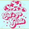 Let's Go Girls Cowboy Hat SVG, Country SVG, 90s Country SVG, Western SVG