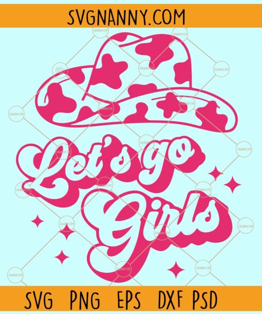 Let's Go Girls Cowboy Hat SVG, Country SVG, 90s Country SVG, Western SVG