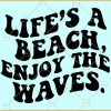 Life is A Beach Enjoy The Waves SVG, Wavy letters svg, Waves svg, Beach svg