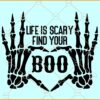 Life is scary find your boo svg, Skeleton hand sign svg, Boo Svg, spooky Vibes Svg