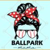 Messy bun Ballpark mama SVG, Messy Bun Ballpark Mama png, Baseball Mom SVG, Ballpark Mama SVG