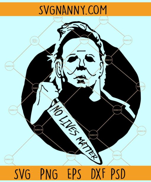 Michael Myers No lives matter SVG, Halloween decor Svg, Halloween Svg files