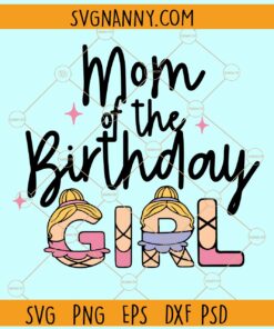 Mom of the birthday girl Ballerina svg, Mom of the Birthday Girl svg, Mom Birthday Girl Svg, Ballerina birthday svg