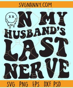 On my husband's last nerve SVG, Wavy text svg, Dripping smiley face svg, Wife Life Svg
