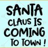 Santa Claus is coming to town svg,  Merry Christmas svg, Christmas shirt svg, Christmas décor svg