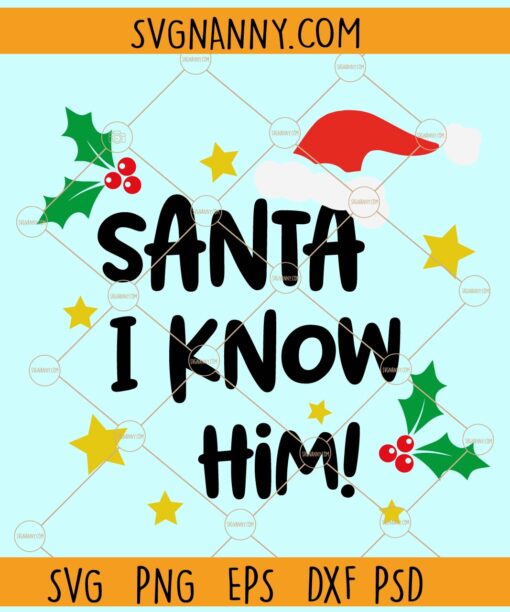 Santa I know him svg, Santa hat svg, Mistletoe svg,  Merry Christmas svg, Christmas shirt svg