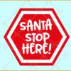 Santa stop here svg,  Merry Christmas svg, Christmas badge svg, Christmas svg files