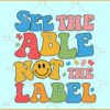 See the Able Not the Label Autism Svg, Autism Awareness svg, Autism Awareness quote Svg