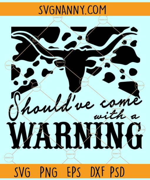 Should have come with a Warning SVG, Western Cow skull svg, Cow Print svg, Wallen bull skull svg