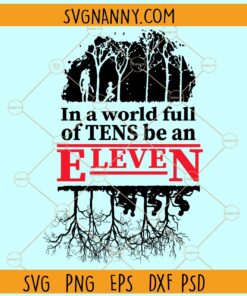Stranger Things In A World Full Of Tens Be An Eleven SVG, Stranger things inspired svg