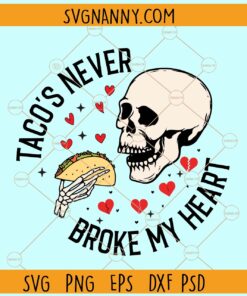 Tacos Never Broke My Heart svg, Funny Valentines Day svg, Funny Valentines Day Quotes svg
