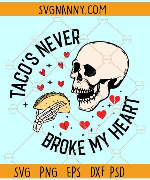 Tacos Never Broke My Heart svg, Funny Valentines Day svg, Funny Valentines Day Quotes svg