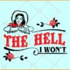 The Hell I Won't Svg, Sassy Cowgirl svg, Country Style Girl svg, Country Style Girl Saddle Up Svg