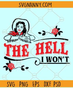 The Hell I Won't Svg, Sassy Cowgirl svg, Country Style Girl svg, Country Style Girl Saddle Up Svg