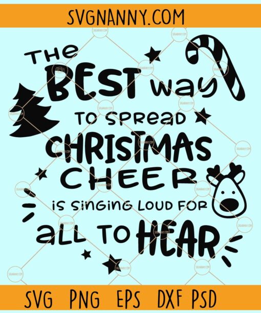 The best way to spread Christmas cheer is singing loud for all to hear svg, Christmas svg