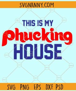 This is my Phucking house SVG, Phillies Baseball SVG, sports, philadelphia baseball svg
