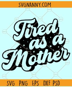 Tired As A Mother retro Svg, Mom SVG, Mom Life Svg, Mom Shirt svg, Mama SVG