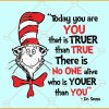 Today you are you Dr Seuss svg, Dr Seuss quote svg, Dr Seuss svg, Motivational svg