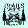 Trails And Whips Excite Me SVG, Atv svg, Pine trees svg, Utv Svg