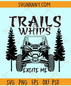 Trails And Whips Excite Me SVG, Atv svg, Pine trees svg, Utv Svg