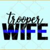 Trooper Wife svg¸ blue line svg, state trooper wife svg, blue line png, police officer svg, police wife svg