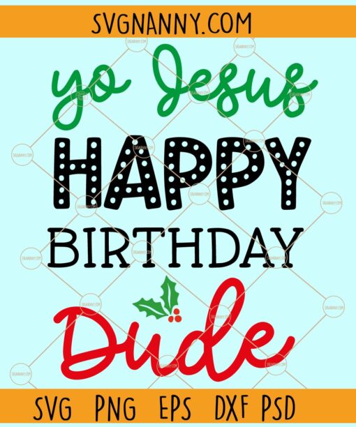 Yo Jesus Happy birthday Dude SVG, Funny Christmas svg, Christmas quote svg