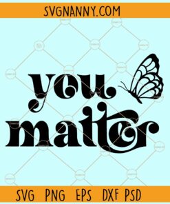 You Matter svg, Butterfly svg, Inspirational quote svg, Motivational Quote svg