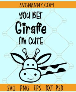 You bet giraffe I'm cute svg, You Bet Giraffe I'm Cute SVG File, Baby Onesie svg, Newborn svg