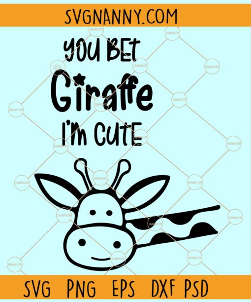You bet giraffe I'm cute svg, You Bet Giraffe I'm Cute SVG File, Baby Onesie svg, Newborn svg