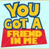 You got a friend in me Toy Story SVG, Friends SVG, Toy Story svg, best friends SVG