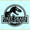 1st grade is a Walk in the Park Svg, Jurassic park svg, Hello 1st Grade svg