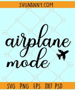 Airplane mode SVG, ravel svg, vacation svg, girls trip svg, catch flights svg, vacation mode svg