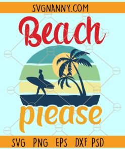 Beach please SVG, Beach vibes svg, Summer Vacation svg, Summer SVG, Beach Svg, Vacation Svg