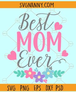 Best mom ever SVG, Flowers svg, Best mom svg, Blessed mom svg, mom svg, mom shirt svg