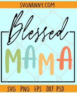 Blessed mama svg, Blessed Mom SVG, Mom Svg, Mother's Day Svg