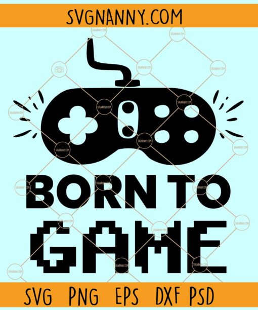 Born to game SVG, game controller svg, gamer shirt svg, Funny Gaming Quote svg