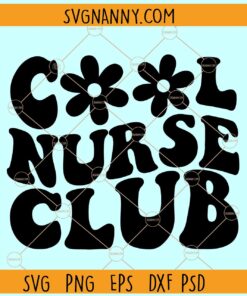 Cool Nurse Club SVG, Wavy letters svg, Daisy flower svg, Cool Nurse Club png, retro nurse svg