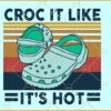 Croc It Like It’s Hot SVG, summer crocs svg, croc shoe svg