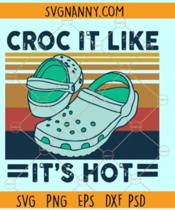 Croc It Like It’s Hot SVG, summer crocs svg, croc shoe svg