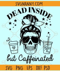 Dead inside but caffeinated Svg, Dead SVG, Mom life svg, Starbucks Skeleton svg
