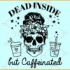 Dead inside but caffeinated svg, Skeleton Svg, Halloween Svg, Coffee Lover Svg