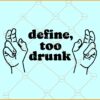 Define too drunk SVG, Funny Drinking svg, Drinking png, funny drinking shirt svg