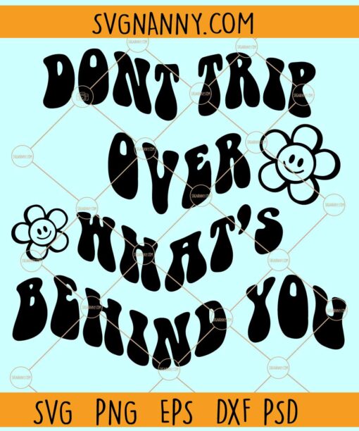 Don't Trip over what’s Behind You SVG, Wavy Letters svg, Positive Quote svg